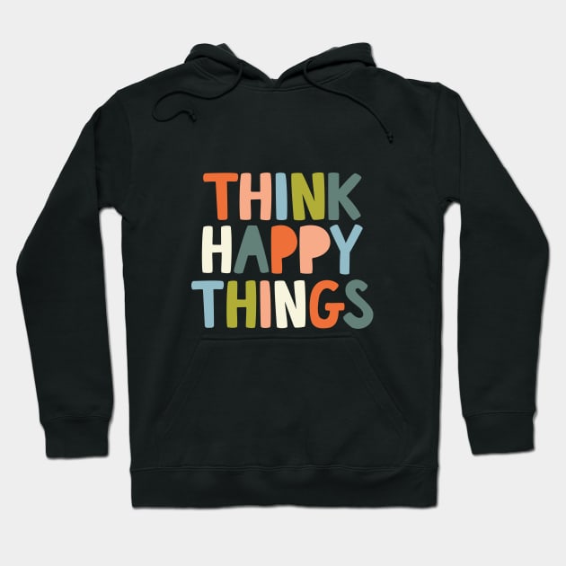 Think Happy Things in black orange pink green and blue Hoodie by MotivatedType